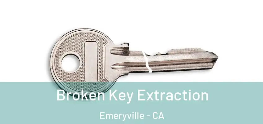  Broken Key Extraction Emeryville - CA