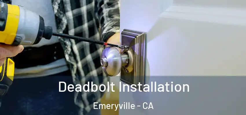  Deadbolt Installation Emeryville - CA