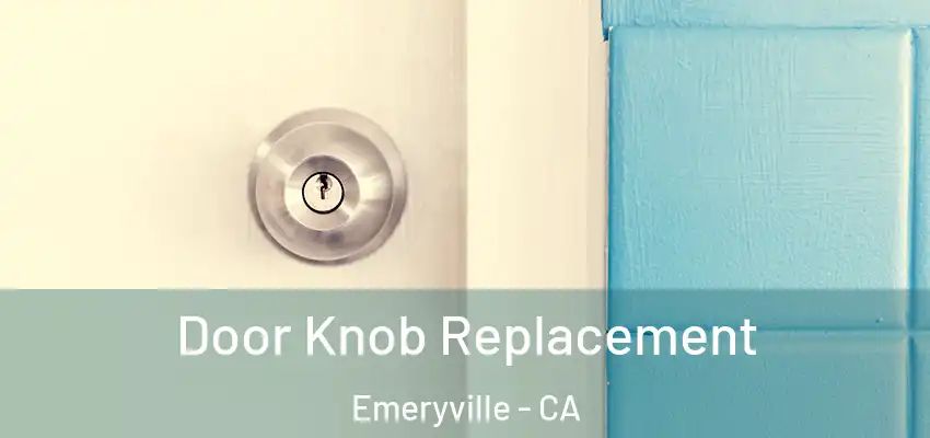  Door Knob Replacement Emeryville - CA