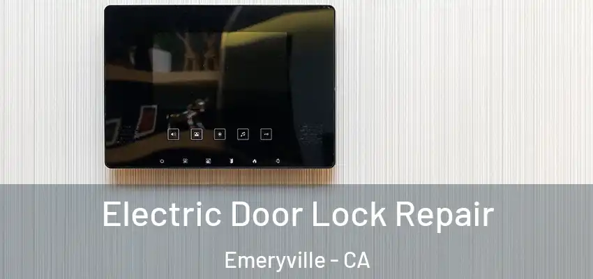  Electric Door Lock Repair Emeryville - CA