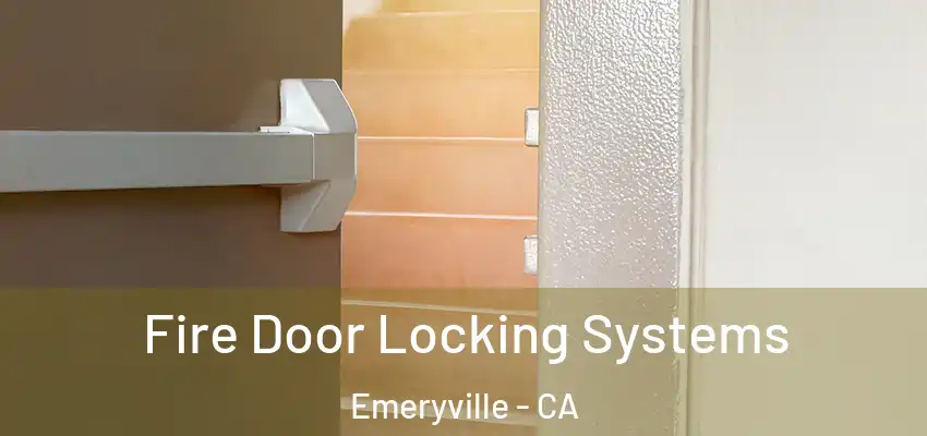  Fire Door Locking Systems Emeryville - CA