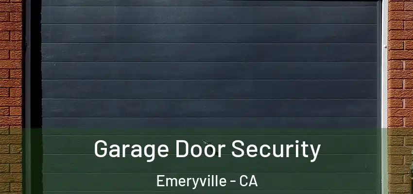  Garage Door Security Emeryville - CA