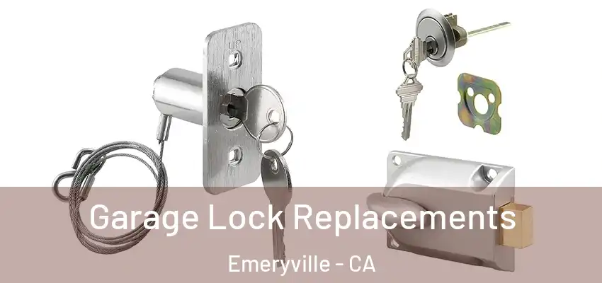  Garage Lock Replacements Emeryville - CA