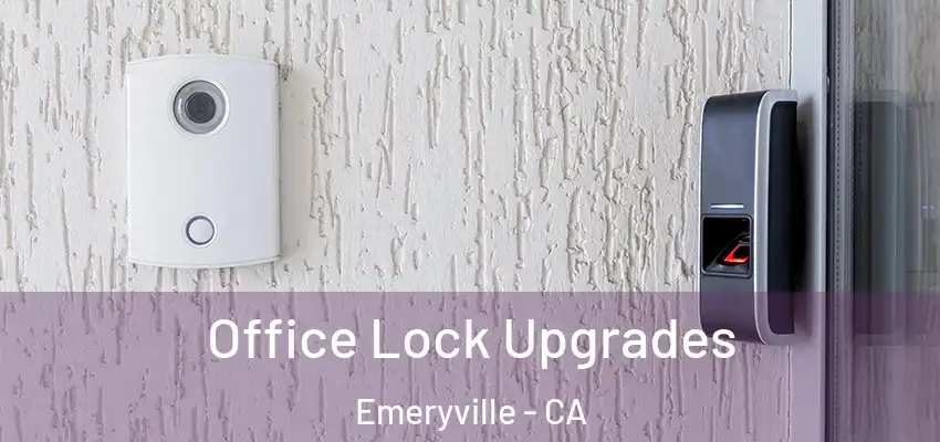 Office Lock Upgrades Emeryville - CA